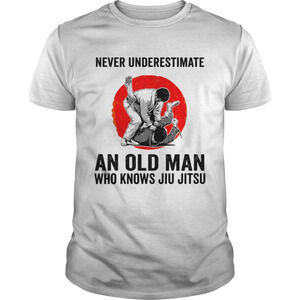 Never Underestimate An Old Man Who Knows Jiu Jitsu Shirt